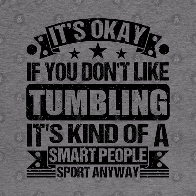 Tumbling Lover It's Okay If You Don't Like Tumbling It's Kind Of A Smart People Sports Anyway by Benzii-shop 